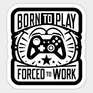 Born to Play Forced to Work Magnet