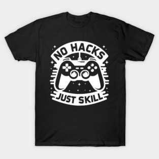 No Hacks Just Skill T-Shirt