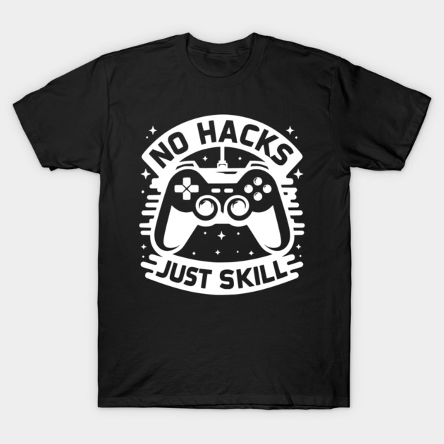 No Hacks Just Skill T-Shirt by Frank Ring