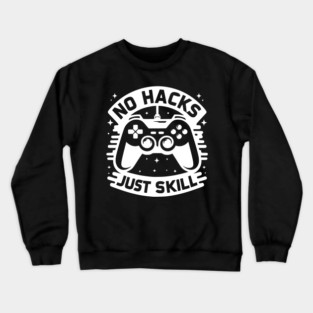 No Hacks Just Skill Crewneck Sweatshirt