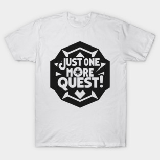 Just One More Quest T-Shirt