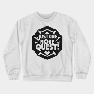 Just One More Quest Crewneck Sweatshirt