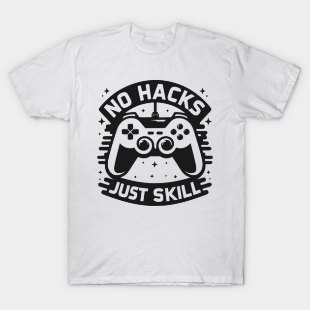 No Hacks Just Skill T-Shirt by Frank Ring