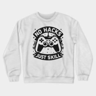 No Hacks Just Skill Crewneck Sweatshirt
