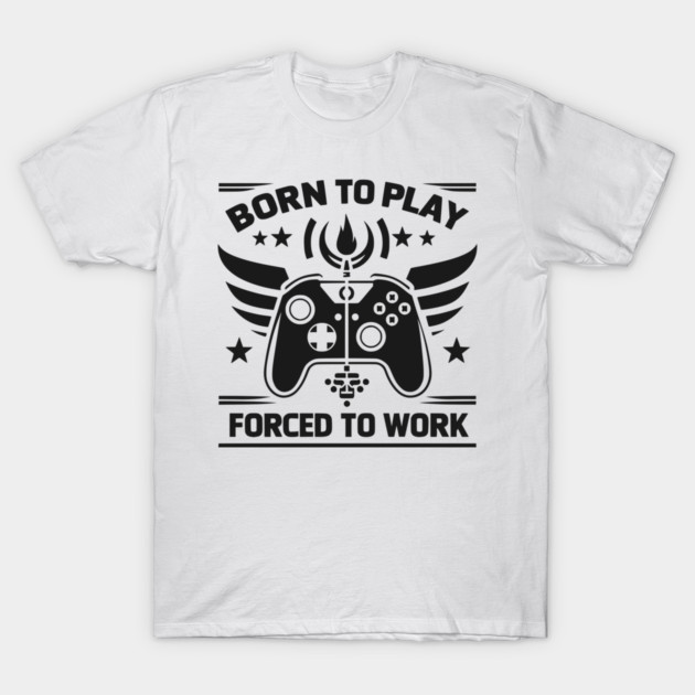 Born to Play Forced to Work T-Shirt by Frank Ring