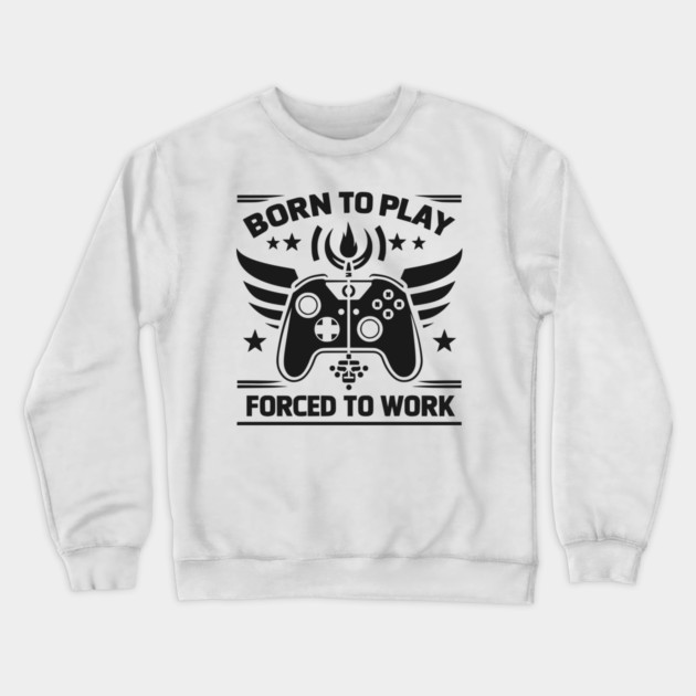 Born to Play Forced to Work Crewneck Sweatshirt by Frank Ring