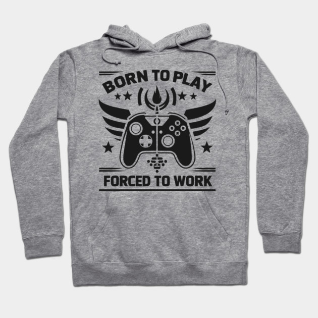 Born to Play Forced to Work Hoodie by Frank Ring