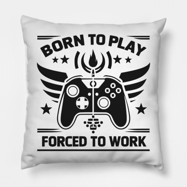 Born to Play Forced to Work Pillow by Frank Ring