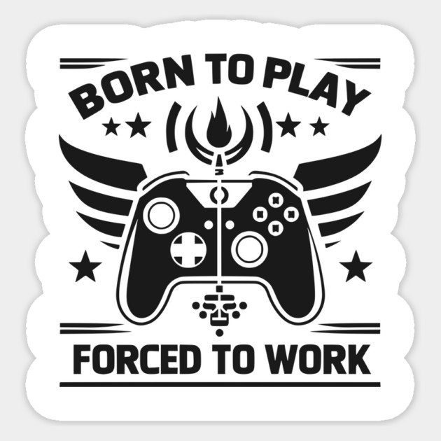 Born to Play Forced to Work Sticker by Frank Ring