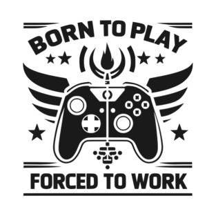 Born to Play Forced to Work T-Shirt