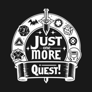 Just One More Quest T-Shirt