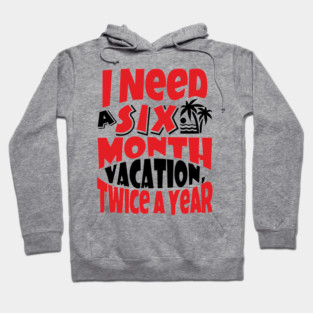 Six Month Vacation Twice A Year Lazy Vibes Hoodie