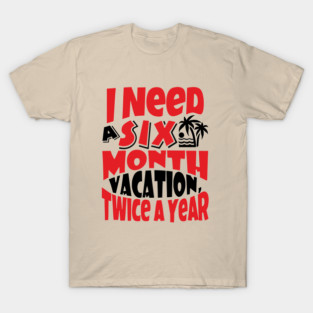 Six Month Vacation Twice A Year Lazy Vibes T-Shirt