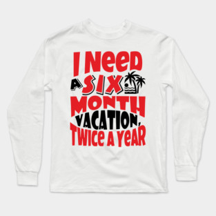 Six Month Vacation Twice A Year Lazy Vibes Long Sleeve T-Shirt