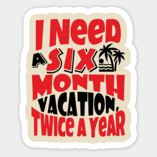 Six Month Vacation Twice A Year Lazy Vibes Sticker