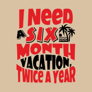 Six Month Vacation Twice A Year Lazy Vibes T-Shirt