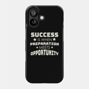 Success is When Preparation Meets Opportunity Phone Case