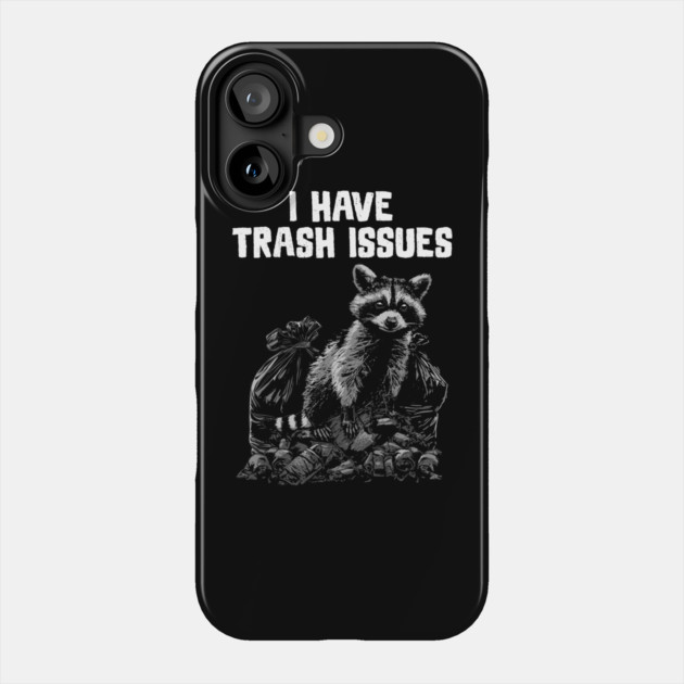 I have Trash Issues Phone Case by GoshWow®