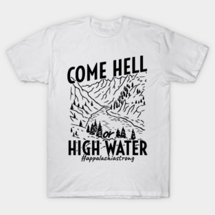 Come Hell High Water - Appalachia Strong T-Shirt