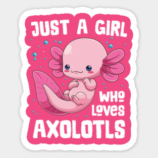 Just a Girl who Loves Axolotls Sticker