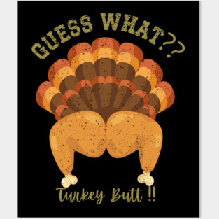 Guess What ? Turkey Butt ! Funny Thanksgiving Posters and Art