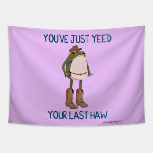 You've Just Yee'd Your Last Haw Cowboy Frogson Tapestry