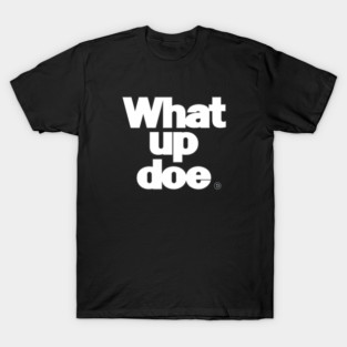 What Up Doe T-Shirt
