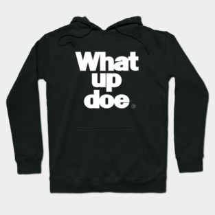 What Up Doe Hoodie