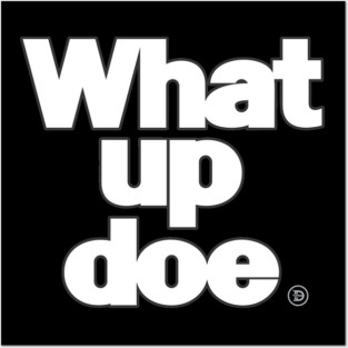 What Up Doe Posters and Art