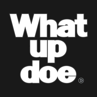 What Up Doe T-Shirt
