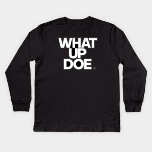 What Up Doe Kids Long Sleeve T-Shirt