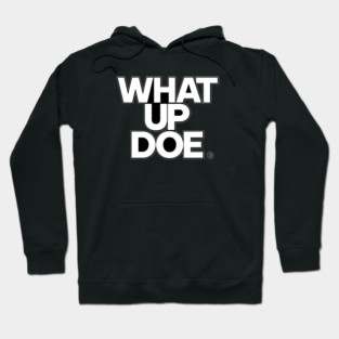 What Up Doe Hoodie