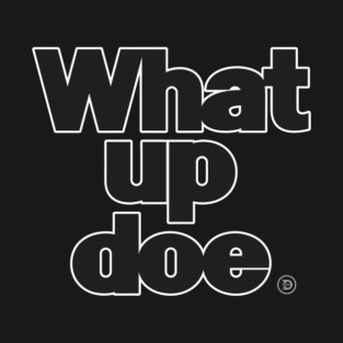 What Up Doe T-Shirt