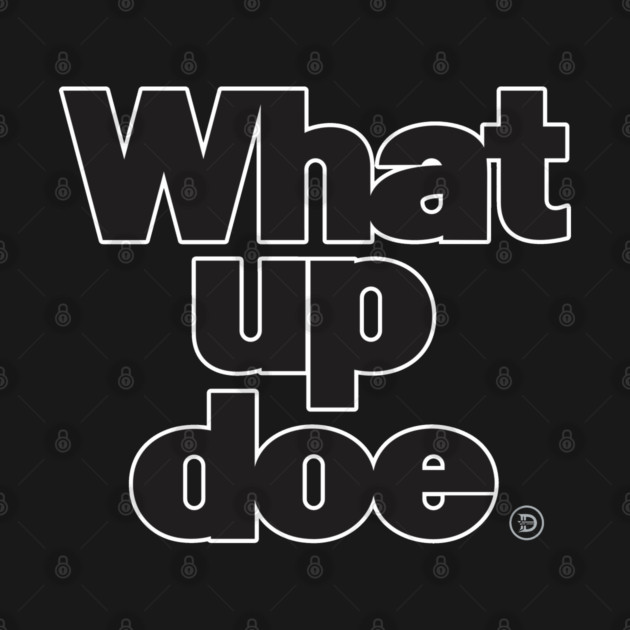 What Up Doe by ＤＥＴＲＯＩＴ ＳＴＡＴＥ™