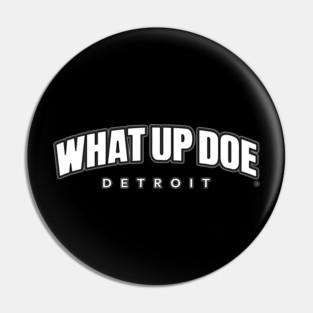 What Up Doe Pin