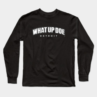 What Up Doe Long Sleeve T-Shirt