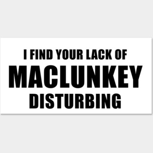 I Find Your Lack of Maclunkey Disturbing Posters and Art