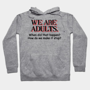 We Are Adults Sarcastic Growing Up Adulting Sucks Hoodie