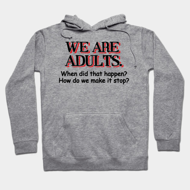 We Are Adults Sarcastic Growing Up Adulting Sucks Hoodie by Anticorporati
