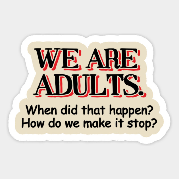 We Are Adults Sarcastic Growing Up Adulting Sucks Magnet by Anticorporati