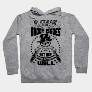My Little Girl's Future Boyfriend Will Have Daddy Issues Sarcasm Hoodie