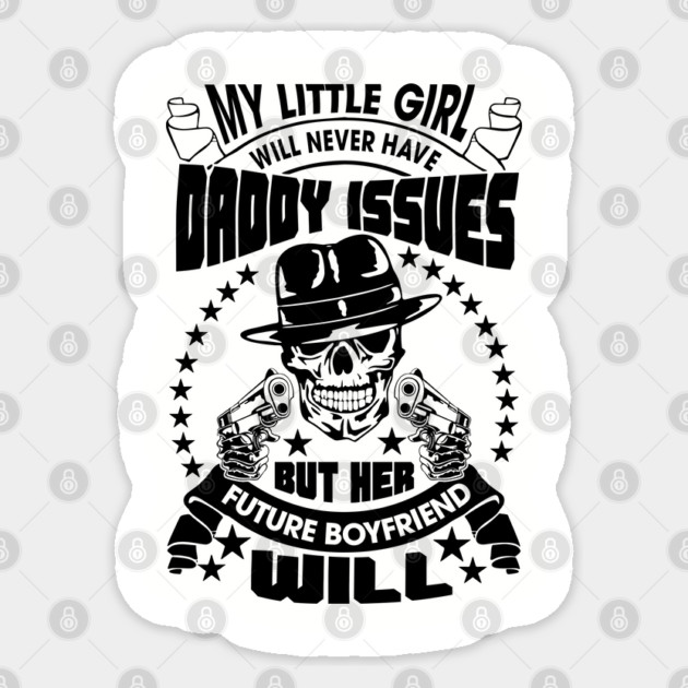 My Little Girl's Future Boyfriend Will Have Daddy Issues Sarcasm Sticker by Anticorporati