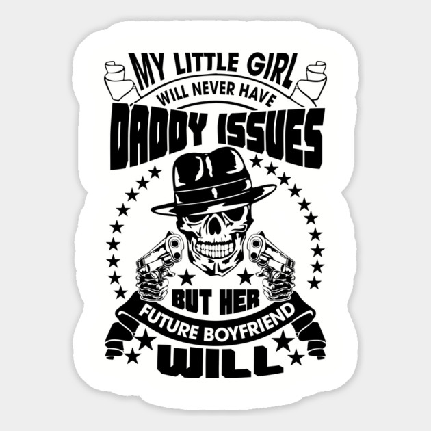My Little Girl's Future Boyfriend Will Have Daddy Issues Sarcasm Magnet by Anticorporati