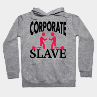 Corporate Slave Sarcastic Work-Life Humor Hoodie
