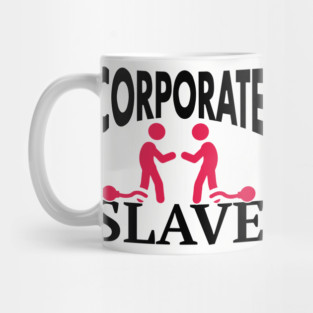 Corporate Slave Sarcastic Work-Life Humor Mug
