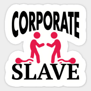 Corporate Slave Sarcastic Work-Life Humor Sticker