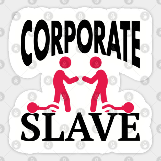 Corporate Slave Sarcastic Work-Life Humor Sticker by Anticorporati