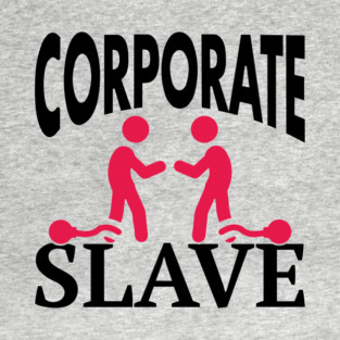 Corporate Slave Sarcastic Work-Life Humor T-Shirt