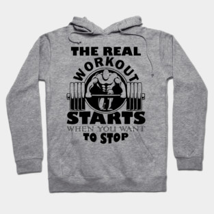 The Real Workout Starts When You Want to Stop Fitness Motivation Hoodie