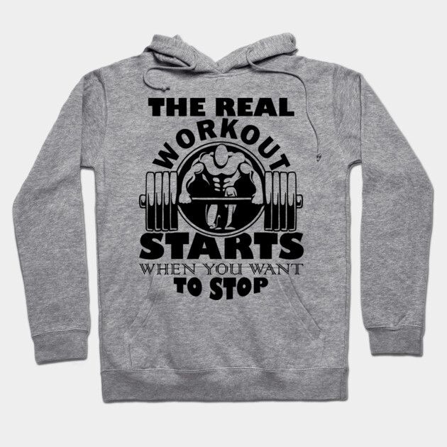 The Real Workout Starts When You Want to Stop Fitness Motivation Hoodie by Anticorporati